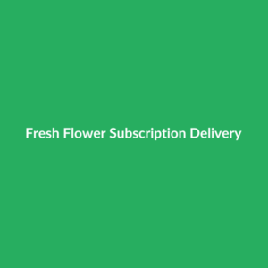 Fresh Flower Subscription Delivery