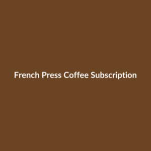 French Press Coffee Subscription