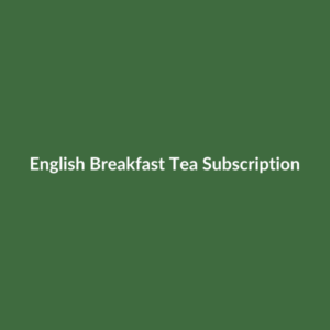 English Breakfast Tea Subscription